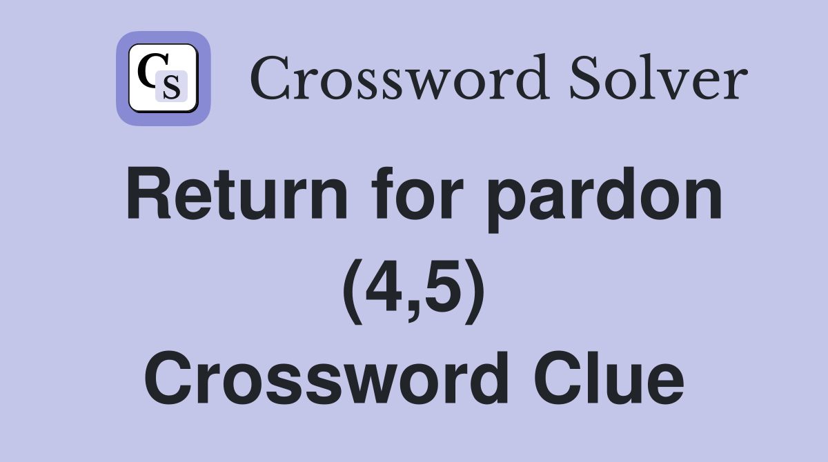return-for-pardon-4-5-crossword-clue-answers-crossword-solver